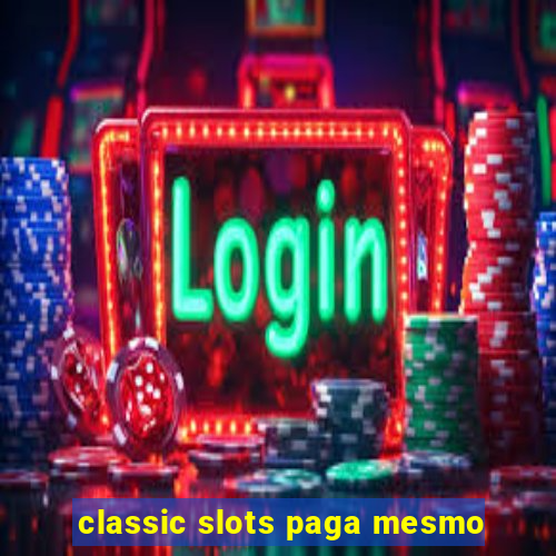 classic slots paga mesmo